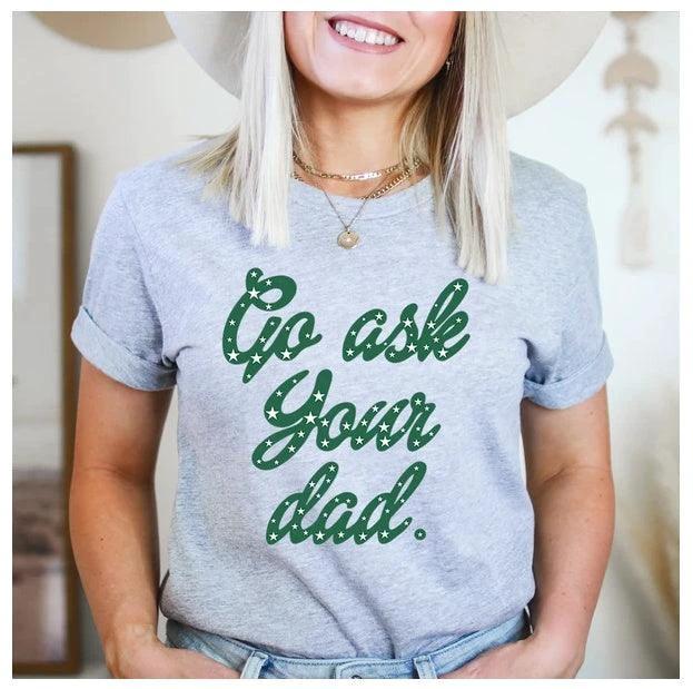 Go Ask Your Dad T-Shirt